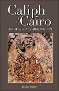 El Califa de El Cairo: El Gobierno y La Misteriosa Desaparición de Al-Hakim bi-Amr Allah Líder Druso